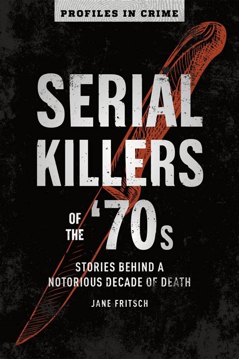 Serial Killers Of The 70s Stories Behind A Notorious Decade Of Death