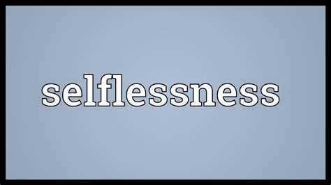 Selflessness Meaning Youtube