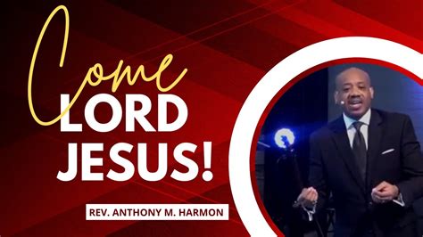Come Lord Jesus Sunday Sermon By Pastor Anthony Harmon Youtube