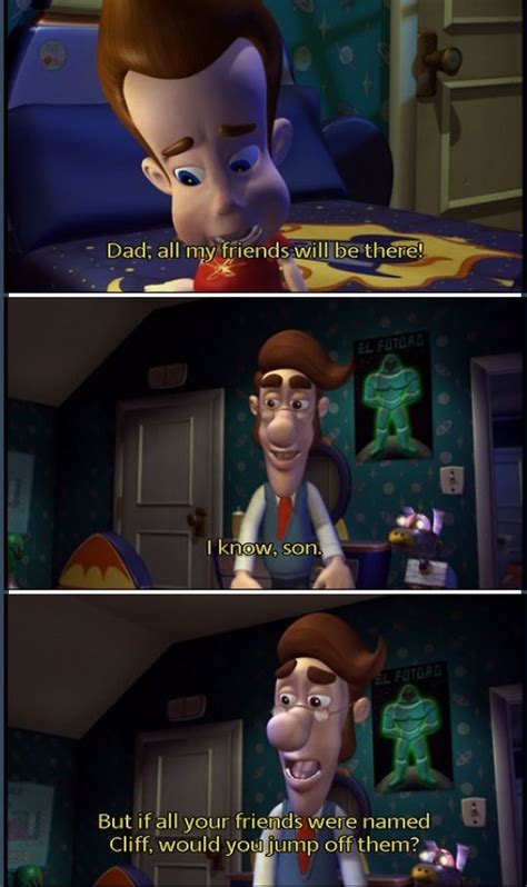 But dad, all my friends are going. Jimmy Neutron | Funny Stuff | Pinterest | Nice, Quotes and Wisdom