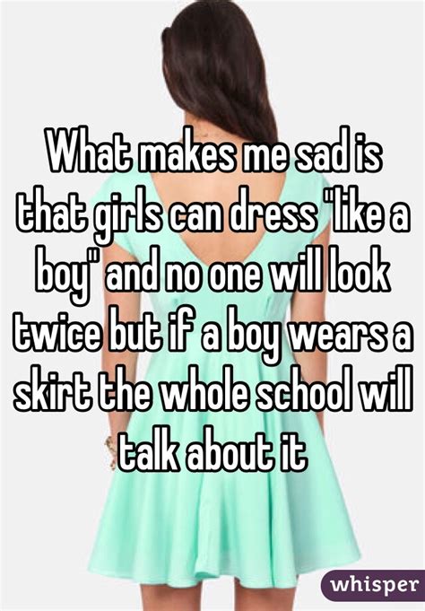 What Makes Me Sad Is That Girls Can Dress Like A Boy And No One Will
