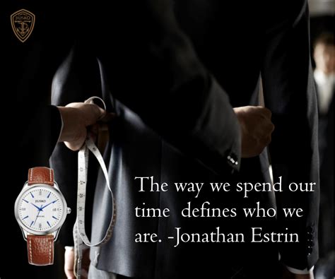 The Way We Spend Our Time Defines Who We Are Jonathan Estrin Get Your