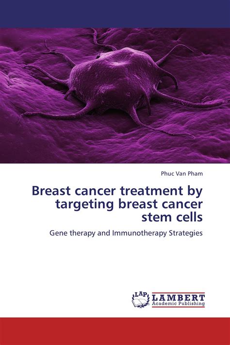Breast Cancer Treatment By Targeting Breast Cancer Stem Cells 978 3