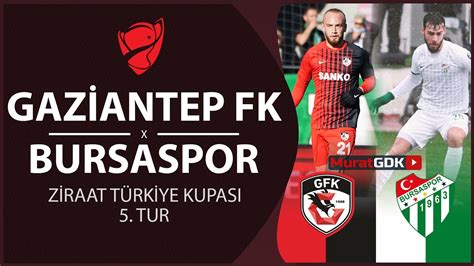 GAZİANTEP FK BURSASPOR Ziraat Türkiye Kupası 2021 2022 5 Tur