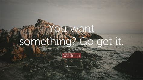 Will Smith Quote You Want Something Go Get It 12 Wallpapers