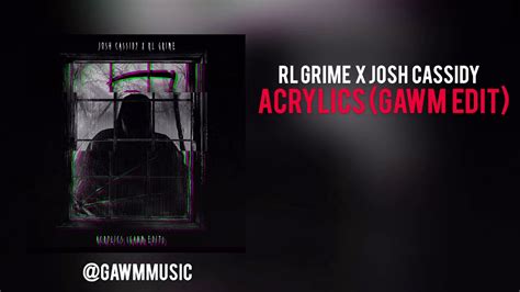 Rl Grime X Josh Cassidy Acrylics Gawm Edit Youtube