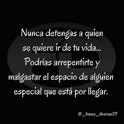 Nunca Detengas A Quien Se Quiere Ir De Tu Vida Podrías Arrepentirte