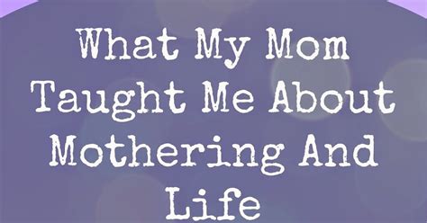 From Tracie My Mom Taught Me About Mothering And Life