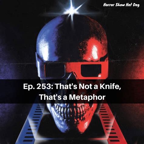 Ep 253 Thats Not A Knife Thats A Metaphor