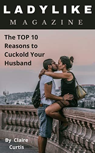 Ladylike Magazine The Top 10 Reasons To Cuckold Your Husband Ebook Curtis Claire Amazon Ca