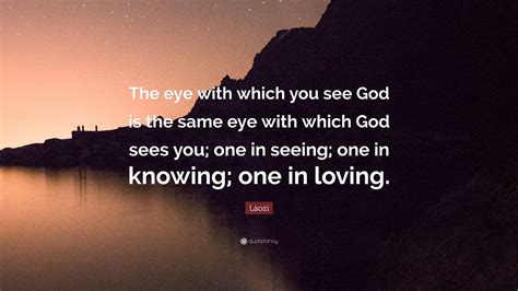 Laozi Quote “the Eye With Which You See God Is The Same Eye With Which