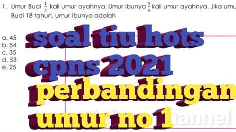 Soal tersebut salah satunya adalah perbandingan umur. Soal hots tiu CPNS 2021 perbandingan umur no 1 + full ...