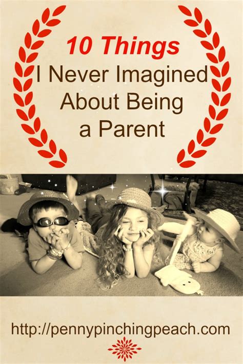 10 Things I Never Imagined About Being A Parent Penny Pinching Peach