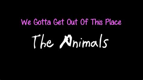 We Gotta Get Out Of This Place The Animals Lyrics Youtube
