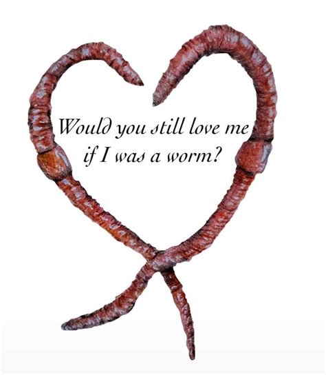 Would You Still Love Me If I Was A Worm Know Your Meme