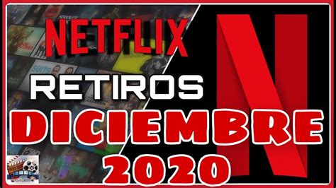 Retiros Netflix Diciembre 2020 🎬 Revelados 🎥 Películas Y Series Youtube