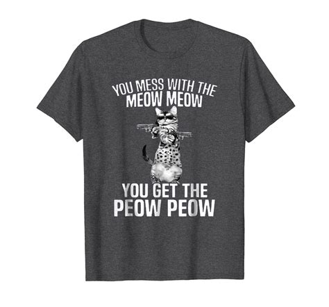 You Mess With The Meow Meow You Get The Peow Peow T Shirt Ln Lntee
