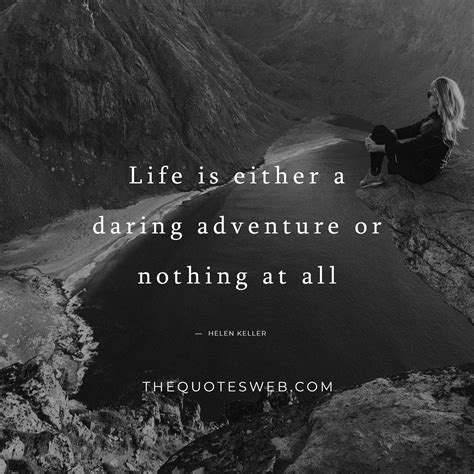 Life Is Either A Daring Adventure Or Nothing At All All Or Nothing