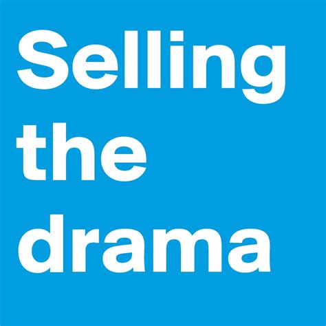 Selling The Drama Post By Richardluit On Boldomatic