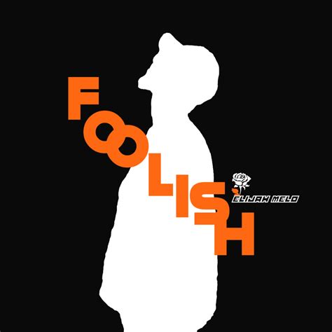 Elijah Melo Foolish Lyrics And Tracklist Genius