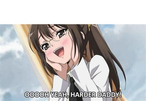 Ooooh Yeah Harder Daddy Anime Blank Template Meme Templates