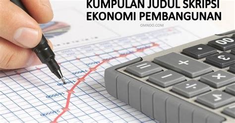 Ada 100+ judul skripsi ekonomi syariah dibawah yang dirangkum dari berbagai situs perpustakaan digital ataupun repository universitas yang ada di indonesia. Kumpulan Judul Skripsi Ekonomi Pembangunan - omndo.com
