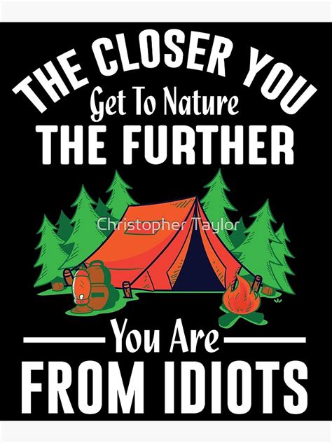 the closer to nature the further you are from idiots poster by ctaylorscs redbubble