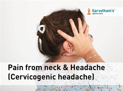 Pain From Neck And Headache Cervicogenic Headache Sarvothams Spine Care
