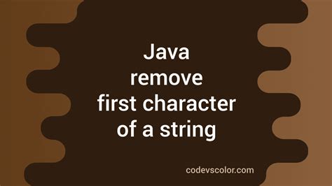How To Remove The First Character Of A String In Java Codevscolor