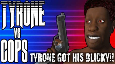 Tyrone Vs Cops Tyrone Finally Got His Blicky Cuckold Simulator