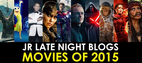 Jr Late Night Blogs Jr Late Night Blogs Movies Of The Year 2015