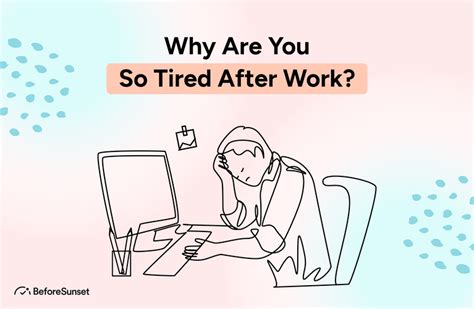 Why Are You So Tired After Work 7 Reasons And Ways To Fix It