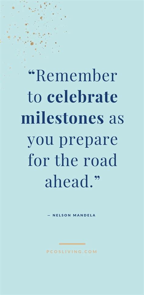 remember to celebrate milestones as you prepare for the road ahead quotes about milestones