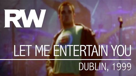 Robbie Williams Let Me Entertain You Live In Dublin 1999 Youtube