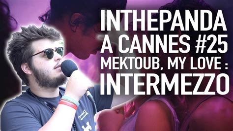 Mektoub My Love Intermezzo Inthepanda à Cannes Youtube
