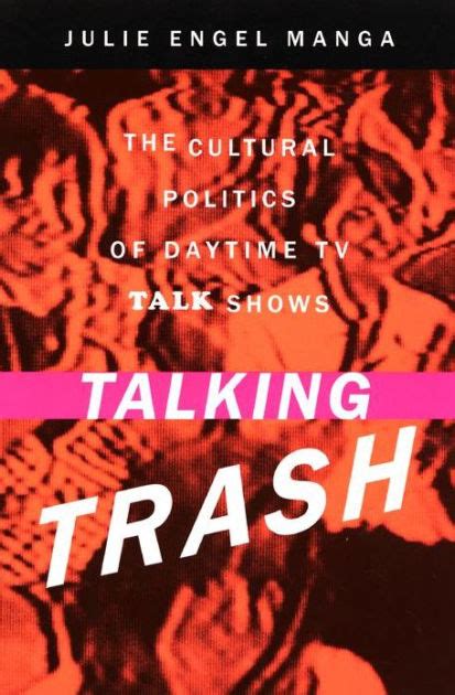Talking Trash The Cultural Politics Of Daytime Tv Talk Shows Edition