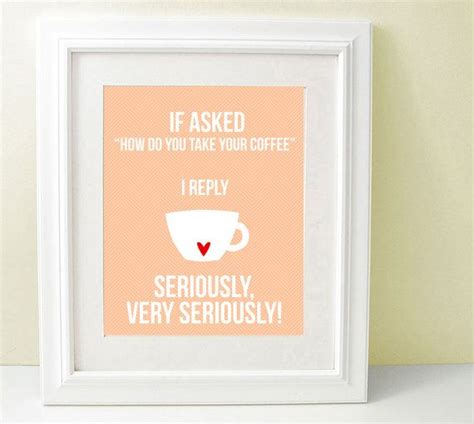 A Framed Poster With A Coffee Cup Saying If Asked How Do You Take Your