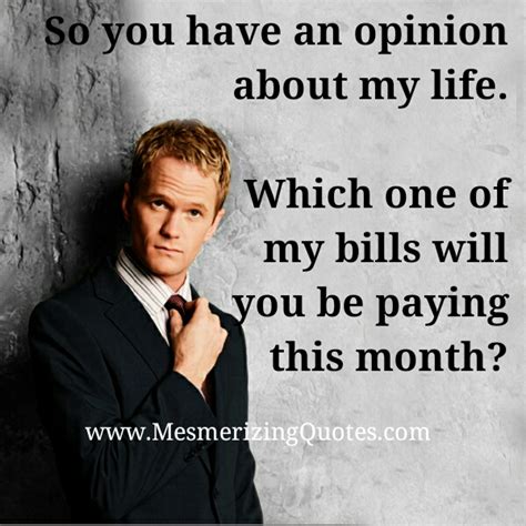 so you have an opinion about my life mesmerizing quotes