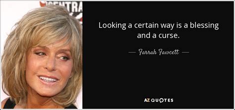 Farrah Fawcett Quote Looking A Certain Way Is A Blessing And A Curse