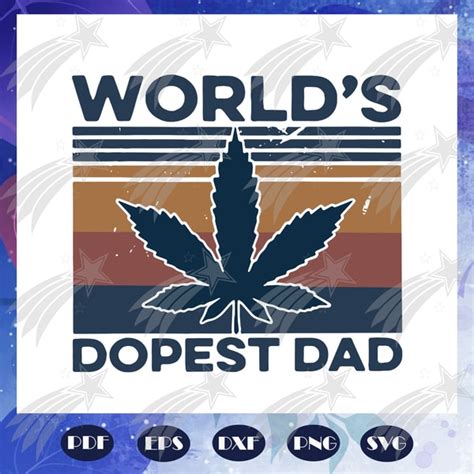 Worlds Dopest Dad Svg Fathers Day Svg Daddy Svg Weed Svg Inspire