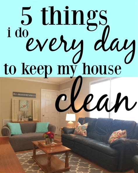 5 Things I Do Every Day To Keep My House Clean Come Home