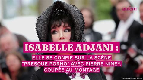 Isabelle Adjani Se Confie Sur La Scène “presque Porno” Avec Pierre