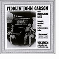 - Complete Recorded Works, Vol. 6, 1929-1930 by Fiddlin' John Carson ...