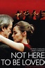 Not Here to Be Loved (2005) - FilmFlow.tv