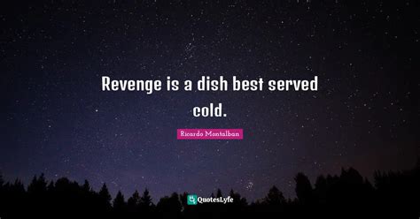 Revenge Is A Dish Best Served Cold Quote By Ricardo Montalban Quoteslyfe