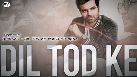 Dil Tod Ke Hasti Ho Mera B Praak Hindi Song Full Screen Status