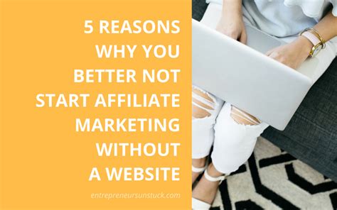 5 Reasons Why You Better Not Start Affiliate Marketing Without A Website