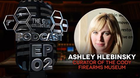 Cody Firearms Museums Ashley Hlebinsky Tgc Podcast Ep 002 The