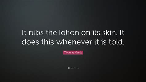 Https://tommynaija.com/quote/put The Lotion On The Skin Quote