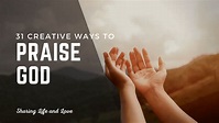 How to Praise God with All Your Heart (31 Creative Ways) - Sharing Life ...